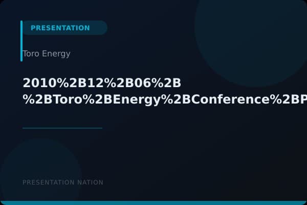 2010%2B12%2B06%2B-%2BToro%2BEnergy%2BConference%2BPresentation%2B-%2BFinal