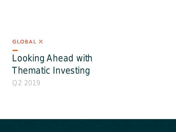 2019-WB-3156-GlobalXFunds-LookingAheadwithThematicInvesting