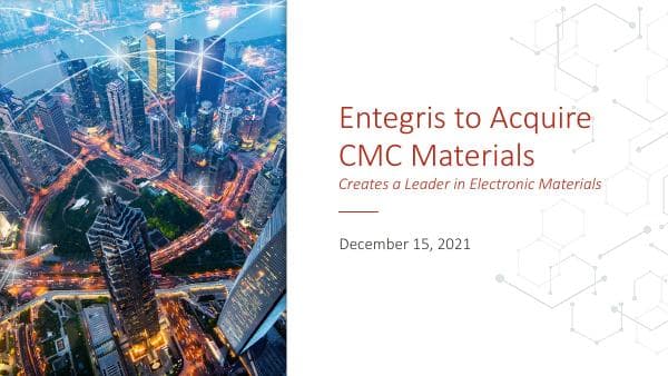 61b9cc8cd1bc6a04f80dd472_ENTG-CCMP%20Investor%20Presentation