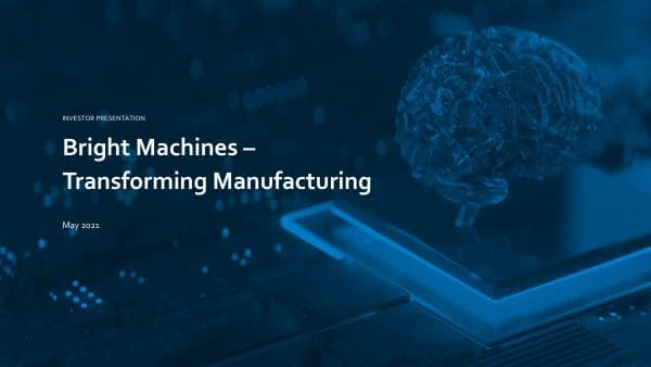 Bright%20Machines%20Investor%20Overview%20May%202021