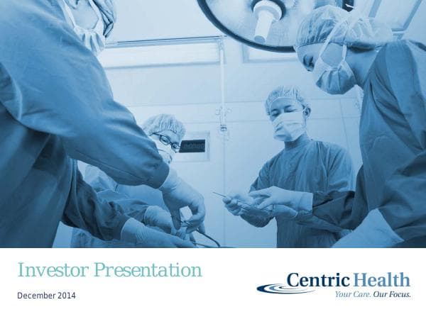 Centric%20Health%20Investor%20Presentation%20Dec%202014%20FINAL
