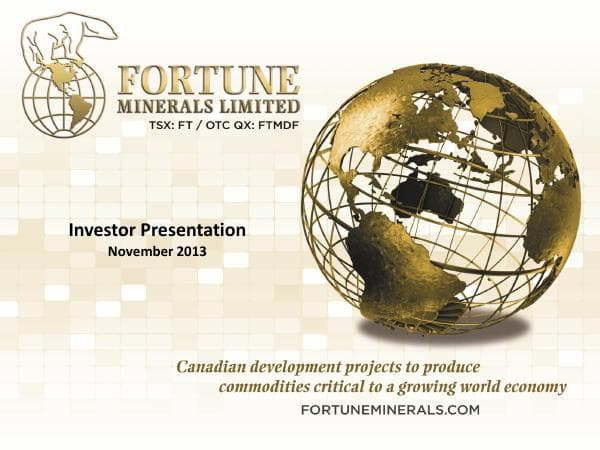 FortuneMinerals_%20InvestorPresentation_Nov2013