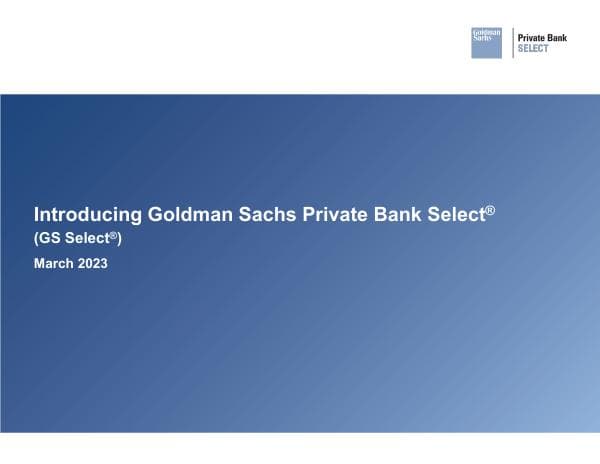 Introducing%20Goldman%20Sachs%20Private%20Bank%20Select_03-2023