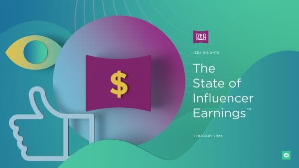 IZEA%20Insights%20-%202022%20State%20of%20Influencer%20Earnings