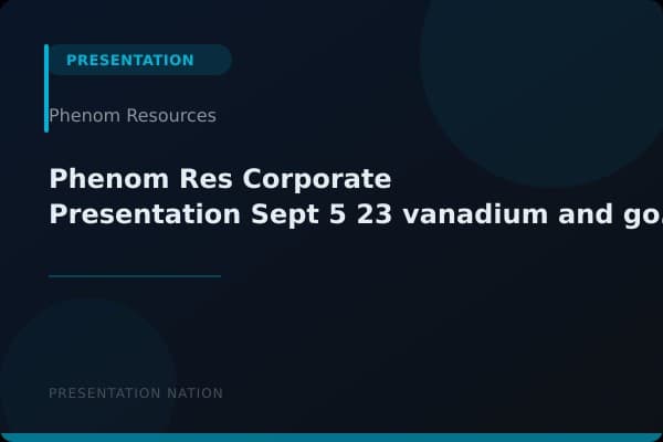 Phenom_Res_-_Corporate_Presentation_Sept_5-23_vanadium_and_gold_