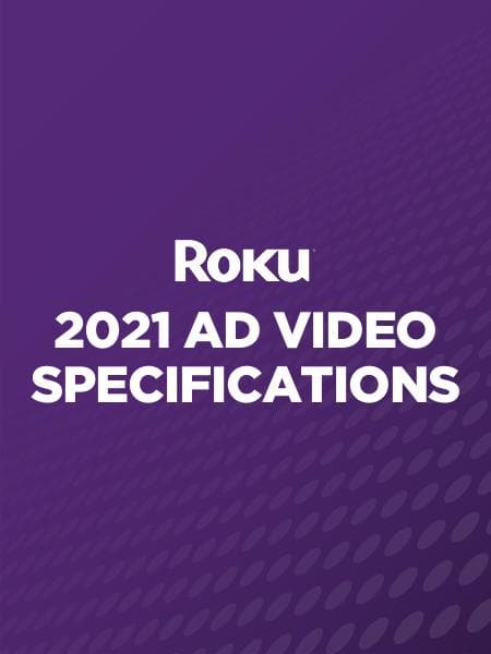 Roku%20-%202021%20Video%20Ad%20Specs